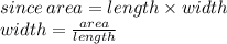 since \: area = length \times width \\ width =  \frac{area}{length}