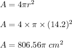 A=4\pi r^2\\\\A=4\times \pi\times (14.2)^2\\\\A=806.56\pi\ cm^2