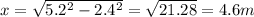 x = \sqrt{5.2^2-2.4^2}  = \sqrt{21.28} = 4.6 m