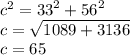 {c}^{2} =   {33}^{2}  +  {56}^{2}  \\ c =  \sqrt{1089 + 3136}  \\ c = 65
