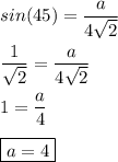 \displaystyle sin (45)=\frac{a}{4\sqrt{2} } \\\\\frac{1}{\sqrt{2} } = \frac{a}{4\sqrt{2} } \\\\1 = \frac{a}{4} \\\\\boxed{a = 4}