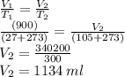 \frac{V _{1} }{T _{1}}  =  \frac{V _{2} }{T _{2}}  \\   \frac{(900)}{(27 + 273)}  =  \frac{V _{2}}{(105 + 273)}  \\ V _{2} =  \frac{340200}{300}  \\ V _{2} = 1134 \: ml