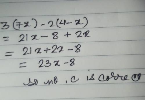 Simplify the equation below. 3(7x)-2(4-x)

A- 13-2XB-13+2XC-23X-8D-20X-8