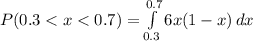 P(0.3 < x < 0.7) = \int\limits^{0.7}_{0.3} {6x(1 - x)} \, dx