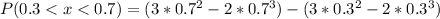 P(0.3 < x < 0.7) =  (3*0.7^2 - 2*0.7^3) - (3*0.3^2 - 2*0.3^3)