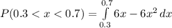 P(0.3 < x < 0.7) = \int\limits^{0.7}_{0.3} {6x - 6x^2} \, dx