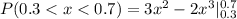 P(0.3 < x < 0.7) =  3x^2 - 2x^3|\limits^{0.7}_{0.3}