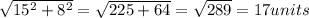 \sqrt{15^2 + 8^2} = \sqrt{225 + 64 }  =\sqrt{289} = 17 units