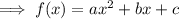 \implies f(x) = ax^2+bx + c