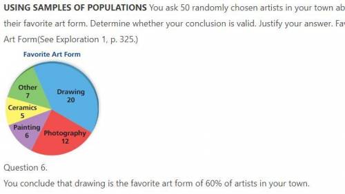 You ask 50 randomly chosen artists in your town about their favorite art form. Determine whether you