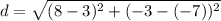 d=\sqrt{(8-3)^2+(-3-(-7))^2}