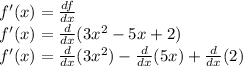 f'(x)=\frac{df}{dx}\\f'(x)=\frac{d}{dx}(3x^2-5x+2)\\f'(x)=\frac{d}{dx}(3x^2)-\frac{d}{dx}(5x)+\frac{d}{dx}(2)