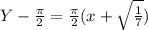 Y-\frac{\pi}{2} =\frac{\pi}{2} (x+\sqrt{\frac{1}{7}})