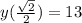 y ( \frac{ \sqrt{2} }{2} ) = 13