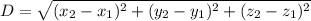 D = \sqrt{(x_2-x_1)^2+(y_2-y_1)^2+(z_2-z_1)^2}