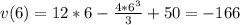 v(6) = 12*6 - \frac{4*6^3}{3} + 50 = -166