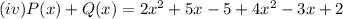 (iv) P(x) + Q(x) = 2x^2 +5x -5 + 4x^2 -3x +2