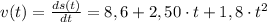 v(t) = \frac{ds(t)}{dt} = 8,6 + 2,50\cdot t + 1,8\cdot t^{2}