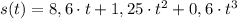 s(t) = 8,6\cdot t + 1,25\cdot t^{2} + 0,6\cdot t^{3}