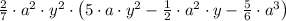 \frac{2}{7}\cdot {a^{2}\cdot y^{2}}\cdot \left(5\cdot a\cdot y^{2} - \frac{1}{2}\cdot {a}^{2}\cdot y - \frac{5}{6}\cdot a^{3}\right)