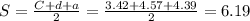 S=\frac{C+d+a}{2} =\frac{3.42+4.57+4.39}{2} =6.19