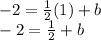 -2=\frac{1}{2}(1)+b\\-2=\frac{1}{2}+b