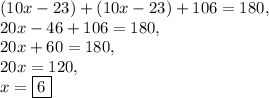 (10x-23)+(10x-23)+106=180,\\20x-46+106=180,\\20x+60=180,\\20x=120,\\x=\boxed{6}