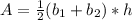 A= \frac{1}{2}(b_1 + b_2) * h