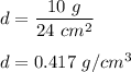 d=\dfrac{10\ g}{24\ cm^2}\\\\d=0.417\ g/cm^3