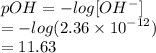pOH =  -  log[OH {}^{ - } ] \\  =  -  log(2.36 \times  {10}^{ - 12} )  \\  = 11.63