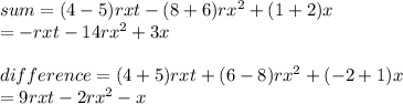 sum = (4 - 5)rxt  -  (8 + 6) {rx}^{2}  + (1 + 2)x \\  =  - rxt - 14 {rx}^{2}  + 3x \\  \\ difference = (4 + 5)rxt + (6 - 8) {rx}^{2}  + ( - 2 + 1)x \\  = 9rxt - 2 {rx}^{2}  - x