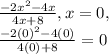 \frac{-2x^2-4x}{4x+8}, x=0,\\\frac{-2(0)^2-4(0)}{4(0)+8}=0