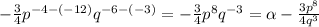 -\frac{3}{4} p^{-4-(-12)} q^{-6-(-3)} =-\frac{3}{4} p^8 q^{-3} = \alpha -\frac{3p^8}{4q^3}