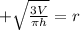 +\sqrt{\frac{3V}{\pi h} }=r