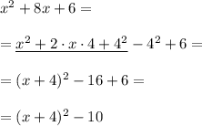 x^2+8x+6 =\\\\=\underline{x^2+2\cdot x\cdot 4+4^2}-4^2+6=\\\\=(x+4)^2-16+6=\\\\=(x+4)^2-10