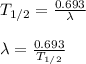 T_{1/2} = \frac{0.693}{\lambda} \\\\\lambda = \frac{0.693}{T_{1/2}}