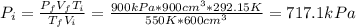 P_{i} = \frac{P_{f}V_{f}T_{i}}{T_{f}V_{i}} = \frac{900 kPa*900 cm^{3}*292.15 K}{550 K*600 cm^{3}} = 717.1 kPa