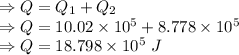\Rightarrow Q=Q_1+Q_2\\\Rightarrow Q=10.02\times 10^5+8.778\times 10^5\\\Rightarrow Q=18.798\times 10^5\ J