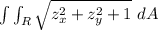 \int \int _R \sqrt{z_x^2+z_y^2+ 1}\ dA