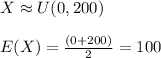 X \approx U(0,200)\\\\E(X) = \frac{(0+200)}{2} = 100\\