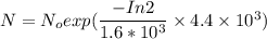 N = N_o exp ( \dfrac{-In2}{1.6*10^3}\times 4.4 \times 10^3)