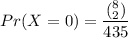 Pr (X = 0) = \dfrac{(^8_2)}{435}