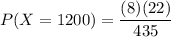 P(X =1200) = \dfrac{ (8) ( 22) }{435}