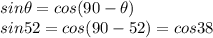sin\theta = cos(90 - \theta)\\sin 52 = cos(90 - 52) = cos 38