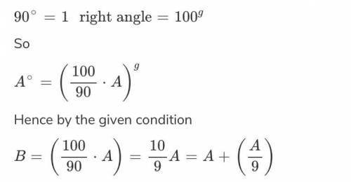 if A is the number of degrees and B is the number of grades of any angle ,prove that : B=A+A/9 [FULL