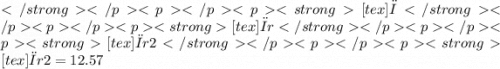 [tex]π[tex]πr[tex]πr2[tex]πr2 = 12.57