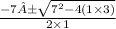 \frac{ - 7± \sqrt{ {7}^{2}  - 4(1 \times 3)} }{2 \times 1}