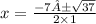 x =  \frac{ - 7± \sqrt{37} }{2 \times 1}