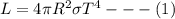 L= 4 \pi R^2 \sigma T^4 --- (1)