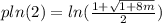 pln(2) = ln(\frac{1+\sqrt{1+8m} }{2})